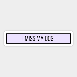 I Miss My Dog - Dog Quotes Sticker